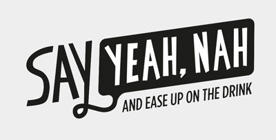 Yeah Nah - Ease up on the drink